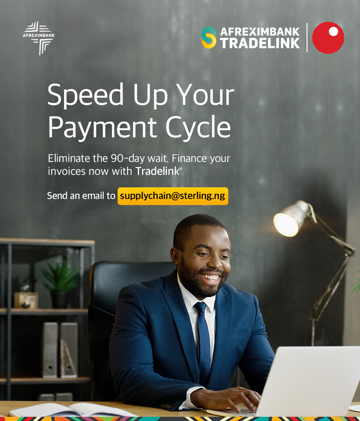 Businessman smiling and working on a laptop at his desk with text promoting Afreximbank Tradelink. The text reads: 'Speed Up Your Payment Cycle. Eliminate the 90-day wait. Finance your invoices now with Tradelink. Send an email to supplychain@sterling.ng.