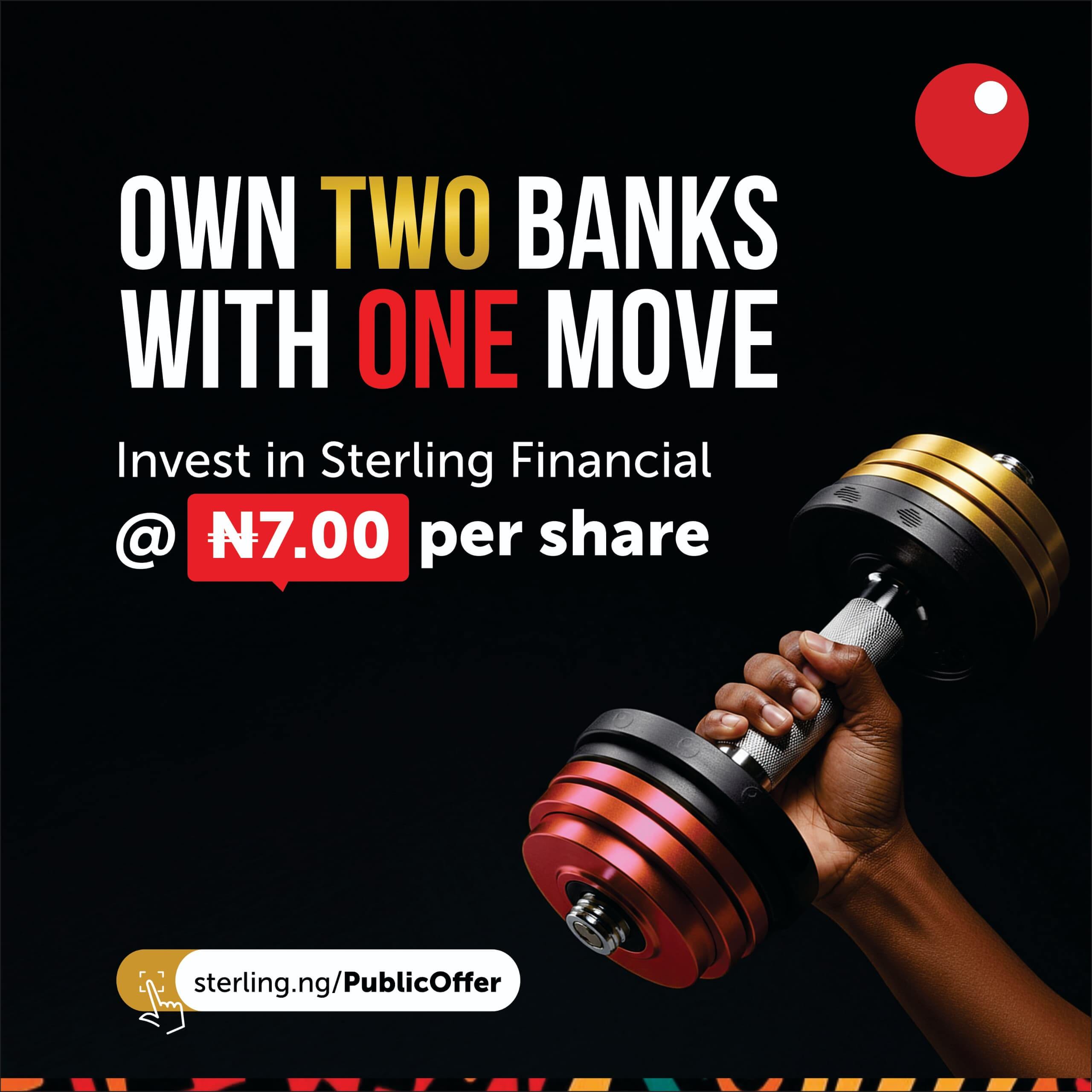 Promotional banner for Sterling Financial public offer. Bold text reads ‘Own Two Banks With One Move’ with emphasis on ‘Two’ in gold and ‘One’ in red. Subtext: ‘Invest in Sterling Financial @ ₦7.00 per share.’ The image shows a hand holding a dumbbell with red and gold plates against a black background. A red circular Sterling Bank logo appears at the top right, and a web link sterling.ng/PublicOffer is displayed at the bottom.