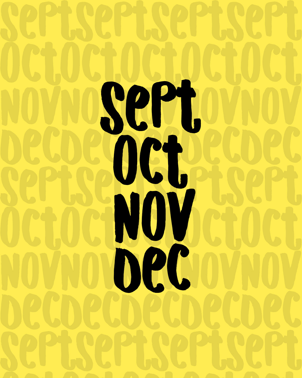 Bold black text reading “Sept Oct Nov Dec” on a yellow background with repeating faded text of the same months in the background.